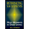 cover of Rethinking Sacraments : Holy Moments in Daily Living