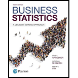 Business Statistics A Decision Making Approach 10TH 18 Edition, by David F Groebner Patrick W Shannon and Phillip C Fry - ISBN 9780134496498