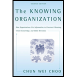 Knowing Organization  How Organizations Use Information to Construct Meaning, Create Knowledge, and Make Decisions