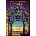 Court, Cloister, and City  The Art and Culture of Central Europe, 1450 1800