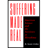 Suffering Made Real  American Science and the Survivors at Hiroshima