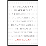 Eloquent Shakespeare A Pronouncing Dictionary for the Complete Dramatic Works with Notes to Untie the Modern Tongue