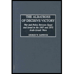 Albatross of Decisive Victory  War and Policy Between Egypt and Israel in the 1967 and 1973 Arab Israeli Wars