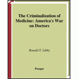 The Criminalization of Medicine - Ronald T. Libby