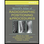 Merrills Atlas of Radiographic Positioning and Procedures   Workbook 14TH 19 Edition, by Bruce W Long Barbara J Smith and Tammy Curtis - ISBN 9780323597043