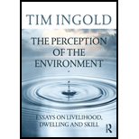 Perception of the Environment Essays on Livelihood, Dwelling and Skill