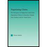 Negotiating Claims Emergence of Indigenous Land Claim Negotiation Policies in Australia, Canada, New Zealand, and the United States