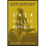 Shea Butter Republic  State Power, Global Markets, and the Making of an Indigenous Commodity