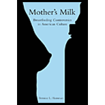 Mothers Milk  Breastfeeding Controversies in American Culture