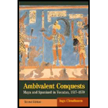 Ambivalent Conquests  Maya and Spanish in Yucatan, 1517   1570