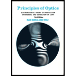 Principles of Optics  Electromagnetic Theory of Propagation, Interference and Diffraction of Light