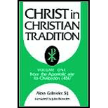 Christ in Christian Tradition From the Apostolic Age to Chalcedon (451), Vol. 1