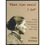 What Else Could I Do? Single Mothers and Infanticide, Ireland 1900 1950