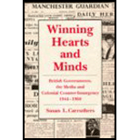 Winning Hearts and Minds  British Governments, the Media and Colonial Counter Insurgency, 1944 1960