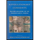 Revolutionary Currents Nation Building in the Transatlantic World, 1688 1821