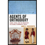 Agents of Orthodoxy Honor, Status, and the Inquisition in Colonial Pernambuco, Brazil