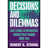 Decisions and Dilemmas  Case Studies in Presidential Foreign Policy Making since 1945