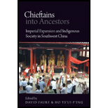 Chieftains into Ancestors Imperial Expansion and Indigenous Society in Southwest China