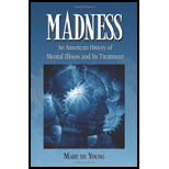 Madness An American History of Mental Illness and Its Treatment