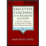 Executive Coaching with Backbone and Heart  A Systems Approach to Engaging Leaders with Their Challenges