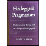 Heideggers Pragmatism  Understanding, Being, and the Critique of Metaphysics