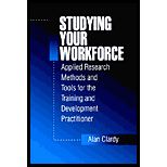 Studying Your Workforce  Applied Research Methods and Tools for the Training and Development Practitioner