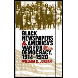 Black Newspapers and Americas War for Democracy, 1914 1920