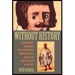 Without History Subaltern Studies, the Zapatista Insurgency, and the Specter of History