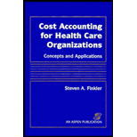 Cost Accounting for Health Care Organizations  Concepts and Appplications