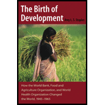 Birth of Development How the World Bank, Food And Agriculture Organization, And World Health Organization Have Changed the World 1945 1965