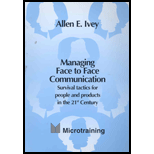 Managing Face to Face Communication : Survival Tactics for People and Products in the 21st Century -  Allen E. Ivey, Paperback