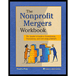 Nonprofit Mergers Workbook  The Leaders Guide to Considering, Negotiating and Executing a Merger