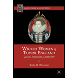 Wicked Women of Tudor England Queens, Aristocrats, Commoners