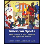 American Sports From the Age of Folk Games to the Age of the Internet 8TH 19 Edition, by Pamela Grundy and Benjamin G Rader - ISBN 9781138281998