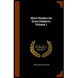 Short Studies On Great Subjects, Volume 1 - James Anthony Froude