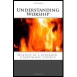 Understanding Worship Worship in a Reformed Charismatic Church