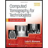 Computed Tomography for Technologists Exam Review   With Access 2ND 19 Edition, by Lois Romans - ISBN 9781496377265