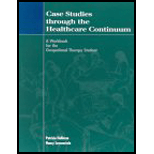 Case Studies Through the Health Care Continuum  A Workbook for the Occupational Therapy Student