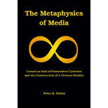 Metaphysics of Media Toward an End of Postmodern Cynicism and the Construction of a Virtuous Reality