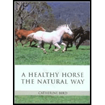 Healthy Horse the Natural Way The Horse Owners Guide to Using Herbs, Massage, Homeopathy, and Other Natural Therapies