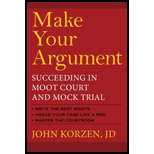 Make Your Argument Succeeding in Moot Court and Mock Trial