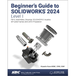 Beginners Guide to SOLIDWORKS 2024 Level I 24 Edition, by Alejandro Reyes - ISBN 9781630576288