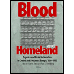 Blood And Homeland  Eugenics And Racial Nationalism in Central And Southeast Europe, 1900 1940.