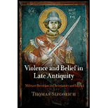 Violence and Belief in Late Antiquity Militant Devotion in Christianity and Islam