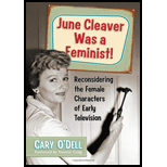June Cleaver Was a Feminist!: Reconsidering the Female Characters of Early Television - Cary O'Dell