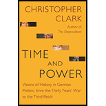 Time and Power: Visions of History in German Politics, from the Thirty Years' War to the Third Reich - Christopher Clark