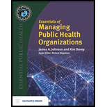 Essentials of Managing Public Health Organizations   With Navagate2eBoook 21 Edition, by James A Johnson and Kimberly S Davey - ISBN 9781284167115