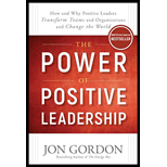 Power Of Positive Leadership: How And Why Positive Leaders Transfo