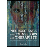 Neuroscience for Counselors and Therapists Integrating the Sciences of the Mind and Brain 20 Edition, by Chad Luke - ISBN 9781516530977