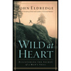 Wild at Heart  Discovering the Secret of a Man`s Soul (01)